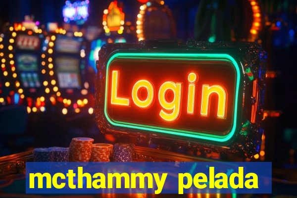 mcthammy pelada